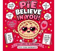 Pie Believe in You!: A Self Love Pie Pun Coloring Book Filled with Cute Confidence, Positive Affirmations, Stress Relief & Feel-Good Coloring Fun (Snack Therapy)