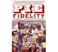 Pie Fidelity – In Defence of British Food – Penguin Books