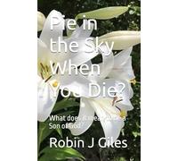 Pie in the Sky When You Die?: What does it mean to be a Son of God?