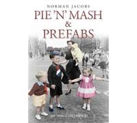 Pie 'n' Mash and Prefabs - My 1950s Childhood