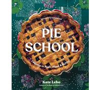 Pie School : Lessons in Fruit, Flour & Butter (A Pie Cookbook)