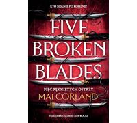 Pięć pękniętych ostrzy Five Broken Blades The Broken Blades Tom 1