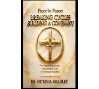 Piece by Peace: Breaking Cycles, Building A Covenant: Two Imperfect People, One Perfect God. A Covenant Restored