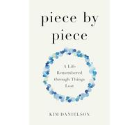 Piece by Piece: A Life Remembered through Lost Things