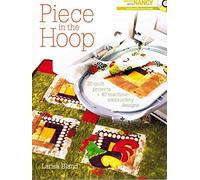 Piece in the Hoop: 20 Quilted Projects and 20 Digital Embroidery Designs: 20 Quilted Projects + 40 Machine Emboidery Designs
