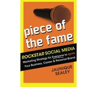 Piece of the Fame: Rockstar Social Media Marketing Strategy for Everyone to Ignite Your Business, Career and Personal Brand by Jaunique A Sealey (2012-01-25)