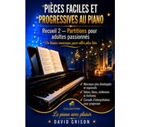 Pièces faciles et progressives au piano: Recueil 2 - Partitions pour adultes passionnés - De beaux morceaux pour aller plus loin - Valses, blues, ... d'interprétation (Le piano avec plaisir)