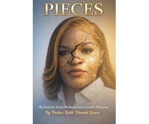 PIECES: MY JOURNEY FROM BROKENNESS TO GOD’S PURPOSE