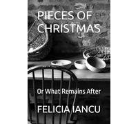 PIECES OF CHRISTMAS: Or What Remains After (SONG FOR LIFE)