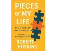 Pieces of My Life: Poems and Song Lyrics for Everyone with Selected Non-Poetry Writings
