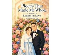 Pieces That Made Me Whole: Letters on Love. Vol. 1: Collected Letters, Diaries, Emails, and Scribbles on Love, Family, Friendship, and the Journey of Life