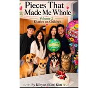 Pieces That Made Me Whole: Volume 2. Diaries on Children: Collected Letters, Diaries, Emails, and Scribbles on Love, Family, Friendship, and the Journey of Life
