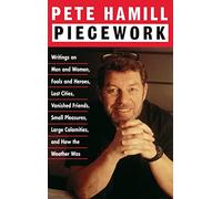 Piecework: Writings on Men & Women, Fools & Heroes, Lost Cities,Vanished Friends..