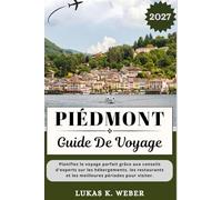 PIÉDMONT GUIDE DE VOYAGE: Planifiez le voyage parfait grâce aux conseils d'experts sur les hébergements, les restaurants et les meilleures périodes ... (Collections de livres de voyage Weber (FR))