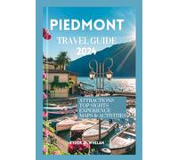 PIEDMONT TRAVEL GUIDE 2024: Land of the Savoy Hills: Navigating The Uncharted Terrain