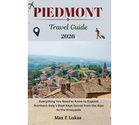 PIEDMONT TRAVEL GUIDE: Everything You Need to Know to Explore Northern Italy’s Best-Kept Secret from the Alps to the Vineyards (Max lukas the Traveler ENG)