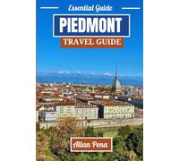 PIEDMONT TRAVEL GUIDE: Explore Italy’s Wine Country and Peaceful Countryside (Destination Unlocked)