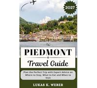 PIEDMONT TRAVEL GUIDE: Plan the Perfect Trip with Expert Advice on Where to Stay, What to Eat and When to Visit (Weber Travel Book Collections (ENG))