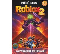 PIÉGÉ DANS ROBLOX 2: La Pyramide infernale. Roman illustré couleurs. Livre cadeau pour filles, garçons de 8 ans, 9 ans,10 ans,11 ans,12 ans fans de jeux vidéo. Fiction Roblox non officielle