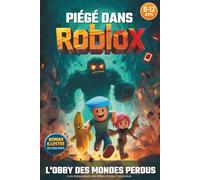 PIÉGÉ DANS ROBLOX: L'obby des mondes perdus. Roman jeunesse illustré en couleurs. Un cadeau pour filles et garçons de 8 à 12 ans fans de jeux vidéo et de science-fiction. Fiction Roblox non officielle