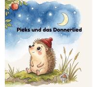 Pieks und das Donnerlied: Eine beruhigende Gute-Nacht-Geschichte für kleine Gewitter-Mutmacher (ab 3 Jahren): 1 („Pieks - der mutige kleine Igel")