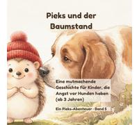 Pieks und der Baumstand: Eine mutmachende Geschichte für Kinder, die Angst vor Hunden haben (ab 3 Jahren): 5 („Pieks - der mutige kleine Igel")