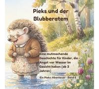 Pieks und der Blubberatem: Eine mutmachende Geschichte für Kinder, die Angst vor Wasser im Gesicht haben (ab 3 Jahren) („Pieks - der mutige kleine Igel")