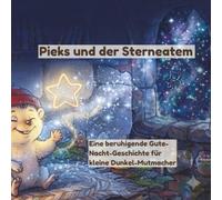 Pieks und der Sternenatem: Eine beruhigende Gute-Nacht-Geschichte für kleine Dunkel-Mutmacher (ab 3 Jahren) („Pieks - der mutige kleine Igel")