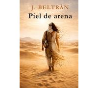 PIEL DE ARENA: La historia de una mujer que no aceptó un destino impuesto. Escribió el suyo