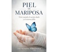PIEL DE MARIPOSA: Vivir cuando el cuerpo duele y el sistema falla
