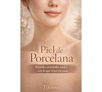 Piel de Porcelana: Rituales orientales reales con lo que tenés en casa