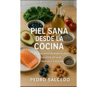 Piel Sana desde la Cocina: Tu Guía Antiinflamatoria para Despedirte del Acné, la Rosácea y el Eczema (Cocina y Repostería)
