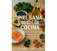 Piel Sana desde la Cocina: Tu Guía Antiinflamatoria para Despedirte del Acné, la Rosácea y el Eczema (Cocina y Repostería)