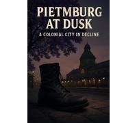 Piemburg At Dusk: A Colonial City In Decline: A Novel Of Empire, Garrison Life And Jacaranda-Lined Streets