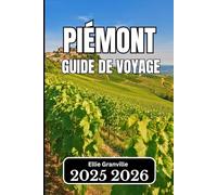 Piémont GUIDE DE VOYAGE 2026: Informations essentielles pour les voyageurs en quête d'expériences italiennes authentiques