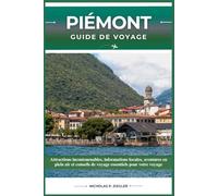 PIÉMONT GUIDE DE VOYAGE: Attractions incontournables, informations locales, aventures en plein air et conseils de voyage essentiels pour votre voyage