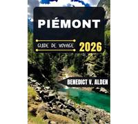 PIÉMONT GUIDE DE VOYAGE: Découvrez des trésors cachés, des conseils pratiques et des expériences mémorables à chaque étape de votre aventure de voyage.