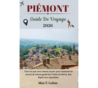 PIÉMONT GUIDE DE VOYAGE: Tout ce que vous devez savoir pour explorer le secret le mieux gardé de l'Italie du Nord, des Alpes aux vignobles (Max Lukas le voyageur FR)