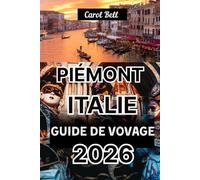 PIÉMONT ITALIEN GUIDE DE VOVAGE 2026