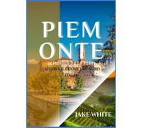 piemonte guida di viaggio 2025: Esplora il cuore del Nord Italia vigneti, borghi e cultura senza tempo