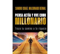 Piensa, actúa y vive como millonario: Traza tu camino a la riqueza
