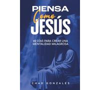 Piensa Como Jesús: 40 Días para Crear una Mentalidad Milagrosa
