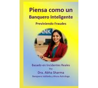 Piensa como un Banquero Inteligente-Previniendo Fraudes: Basado en Incidentes Reales (Spanish)