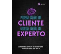 Piensa como un cliente, cierra como un experto: 10 estrategias para duplicar tus ingresos vendiendo sin presión, sin insistir y sin rogar.