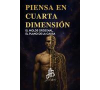PIENSA EN CUARTA DIMENSIÓN: EL MOLDE ORIGINAL, EL PLANO DE LA CAUSA