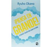 ¡Piensa en grande! / Think Big!: Sé positivo y valiente para lograr tus sueños / An Essential Guide for a Lifetime of Growth, Success, and Triumph