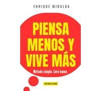 Piensa menos y vive más: Método simple. Cero humo. (Sabiduría para todos)