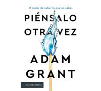 Piénsalo Otra Vez: El Poder de Saber Lo Que No Sabes / Think Again: El poder de saber lo que no sabes/ The Power of Knowing What You Don't Know