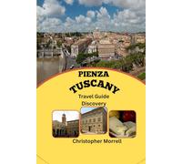 Pienza, Tuscany Travel Guide Discovery: Experience the Perfect Village with Scenic Vistas, Historical Landmarks, and Delicious Italian Cuisine