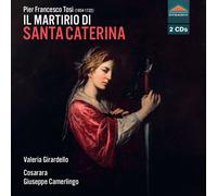 Valeria Girardello; Luca Greco; Vittoria Giacobazzi; Leopoldo Punziano; Enrico Torre; Maurizio Rea; Cosarara; Giuseppe Camerlingo - Pier Francesco Tosi: Il martirio di Santa Caterina